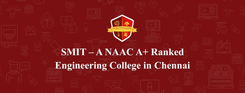 SMIT – A NAAC A+ Ranked Engineering College in Chennai