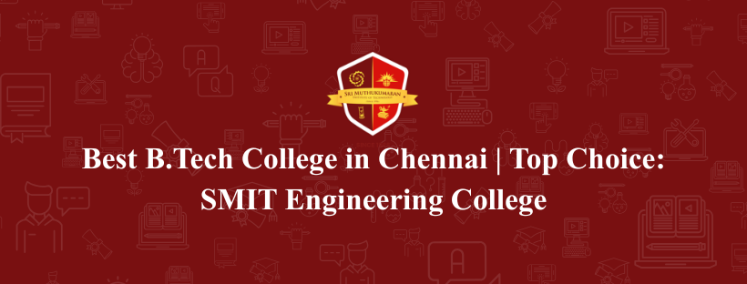 Best B.Tech College in Chennai | Top Choice: SMIT Engineering College