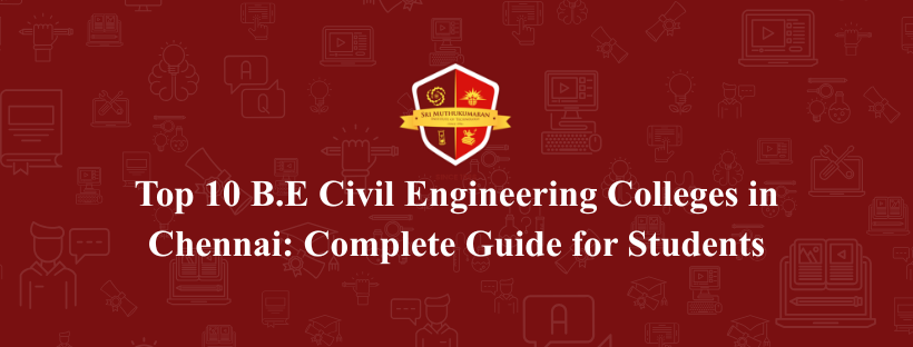 Top 10 B.E Civil Engineering Colleges in Chennai: Complete Guide for Students
